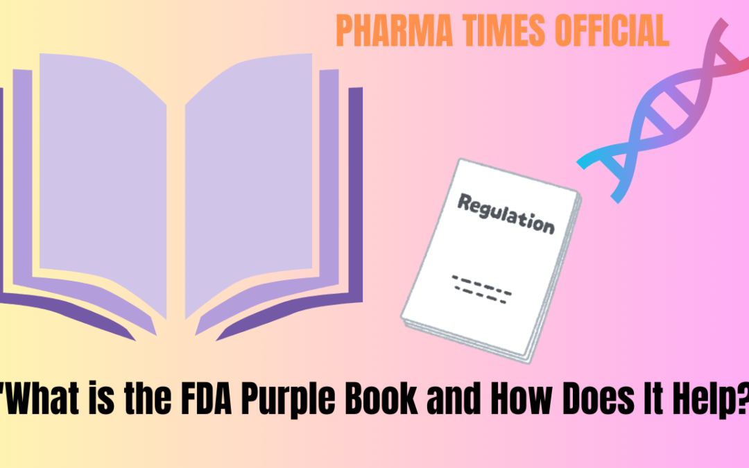 “What is the FDA Purple Book and How Does It Help?”